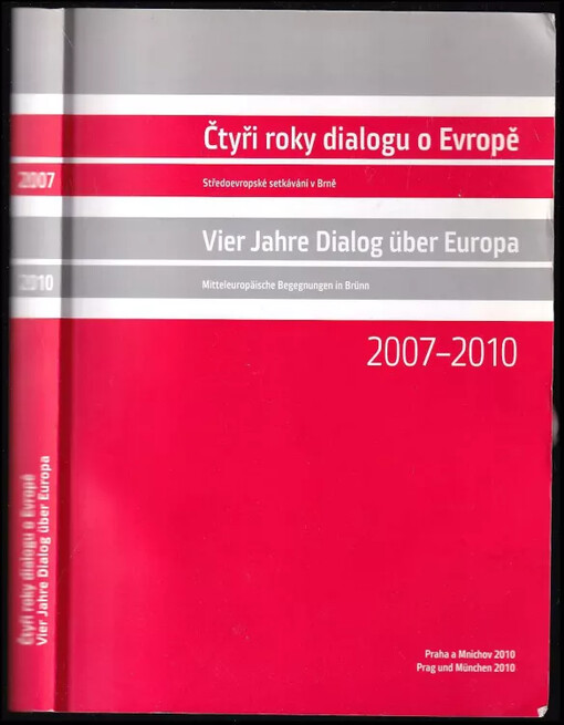 Čtyři roky dialogu o Evropě : středoevropské setkávání v Brně : 2007-2010 - 2007-2010