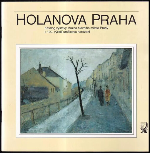 Holanova Praha : katalog výstavy Muzea hlavního města Prahy k 100. výročí umělcova narození