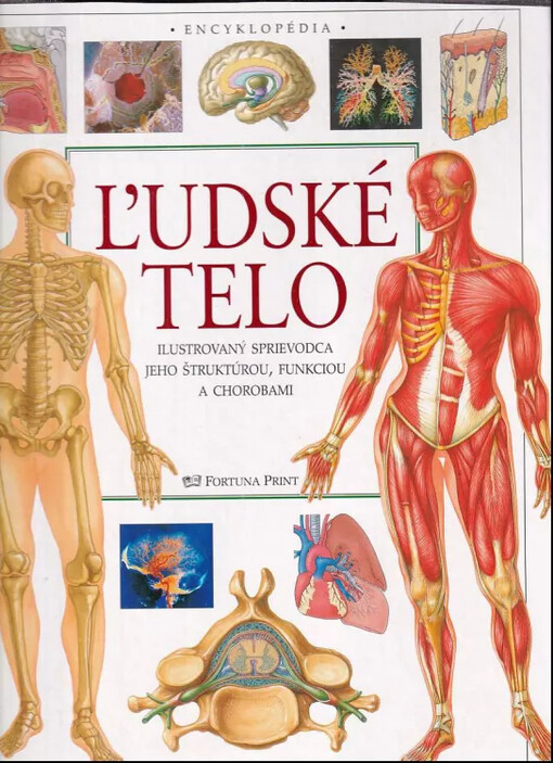 Ľudské telo : ilustrovaný sprievodca jeho štruktúrou, funkciou a chorobami