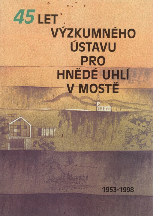 45 let Výzkumného ústavu pro hnědé uhlí v Mostě : 1953-1998