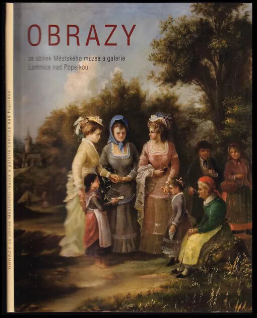 Obrazy : ze sbírek Městského muzea a galerie Lomnice