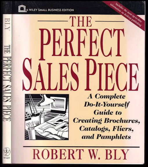 The Perfect Sales Piece : A Complete Do-It-Yourself Guide to Creating Brochures, Catalogs, Fliers, and Pamphlets