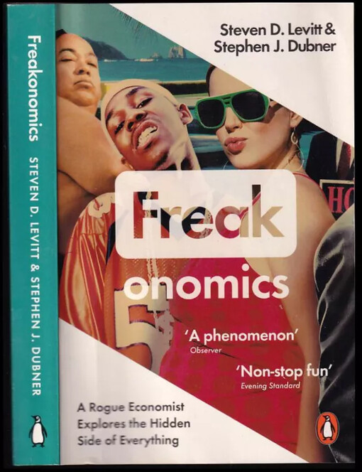 Freakonomics : A Rogue Economist Explores the Hidden Side of Everything