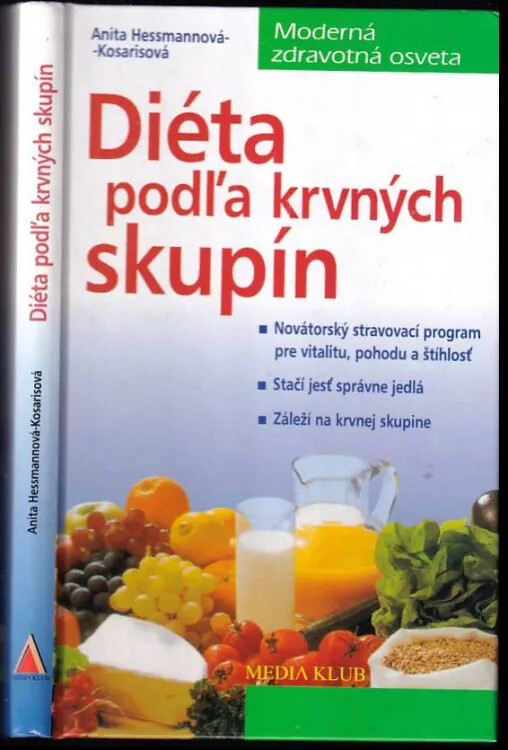 Diéta podľa krvných skupín : novátorský stravovací program pre vitalitu, pohodu a štíhlosť : stačí jesť správne jedlá : záleží na krvnej skupine