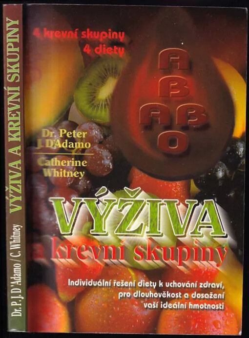 Výživa a krevní skupiny : 4 krevní skupiny - 4 diety : individuální řešení diety k uchování zdraví, pro dlouhověkost a k dosažení ideální hmotnosti