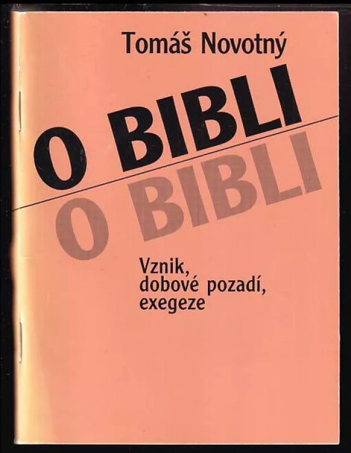 O Bibli : vznik, dobové pozadí, exegeze