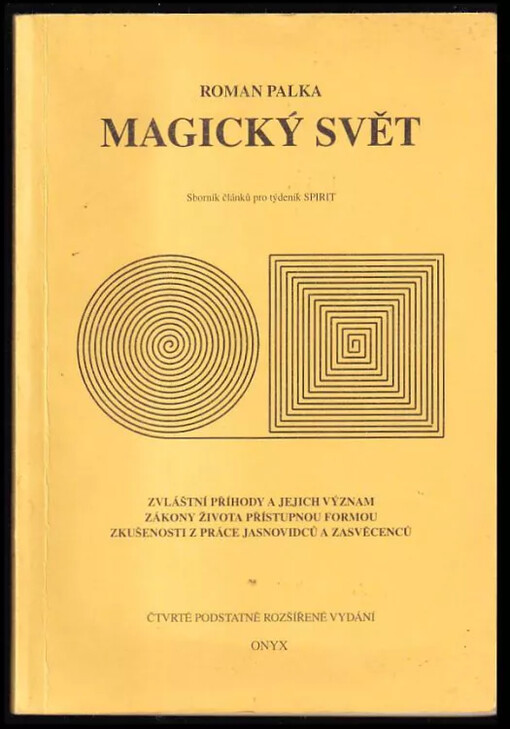 Magický svět : zvláštní příhody a jejich význam, zákony života přístupnou formou, zkušenosti z práce jasnovidců a zasvěcenců : sborník článků pro týdeník Spirit.