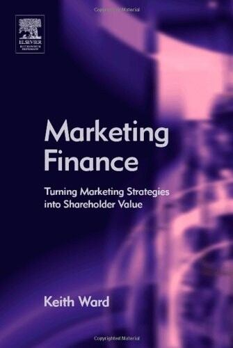 Marketing Finance: Turning Marketing Strategies into Shareholder Value