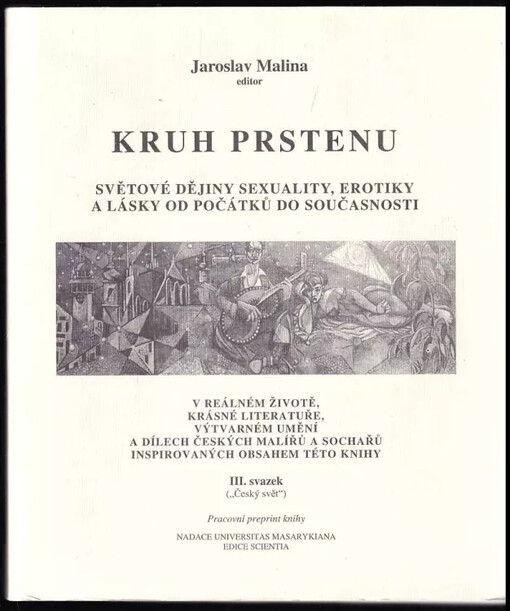 Kruh prstenu : světové dějiny sexuality, erotiky a lásky od počátků do současnosti v reálném životě, krásné literatuře, výtvarném umění a dílech českých malířů a sochařů inspirovaných obsahem této knihy - III. svazek
