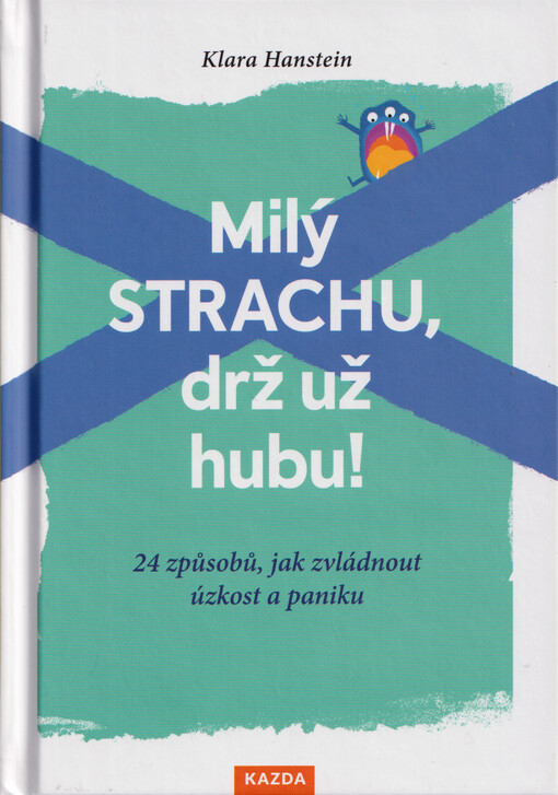 Milý strachu, drž už hubu! : 24 způsobů, jak zvládnout úzkost a paniku