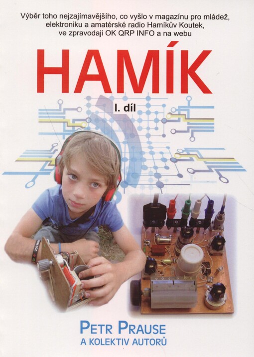 Hamík - IV. díl : výběr toho nejzajímavějšího, co vyšlo v magazínu pro mládež, elektroniku a amatérské radio Hamíkův Koutek, ve zpravodaji OK QRP INFO a na webu