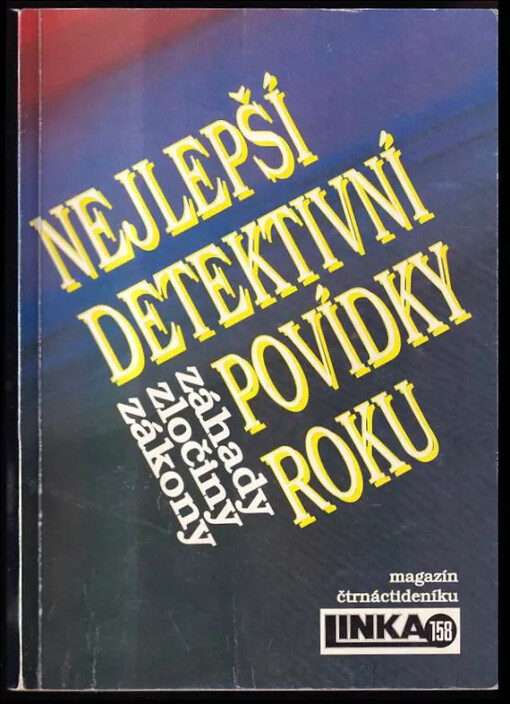 Nejlepší detektivní povídky roku : Záhady, zločiny, zákony : Magazín čtrnáctideníku Linka 158