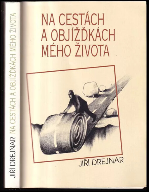 Na cestách a objížďkách mého života PODPIS - JIŘÍ DREJNAR