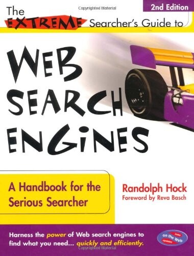 The extreme searcher's guide to Web search engines : a handbook for the serious searcher
