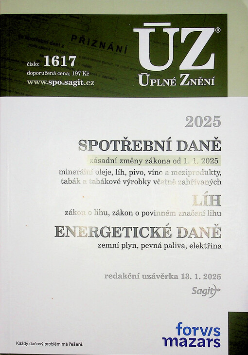 Spotřební daně 2025 : zásadní změny zákona od 1.1.2025 : minerální oleje, líh, pivo, víno a meziprodukty, tabák a tabákové výrobky včetně zahřívaných ; Líh : zákon o lihu, zákon o povinném značení lihu ; Energetické daně : zemní plyn, pevná paliva, elektřina : redakční uzávěrka 13.1.2025
