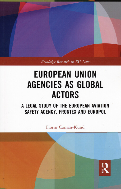 European Union agencies as global actors : a legal study of the European Aviation Safety Agency, Frontex and Europol