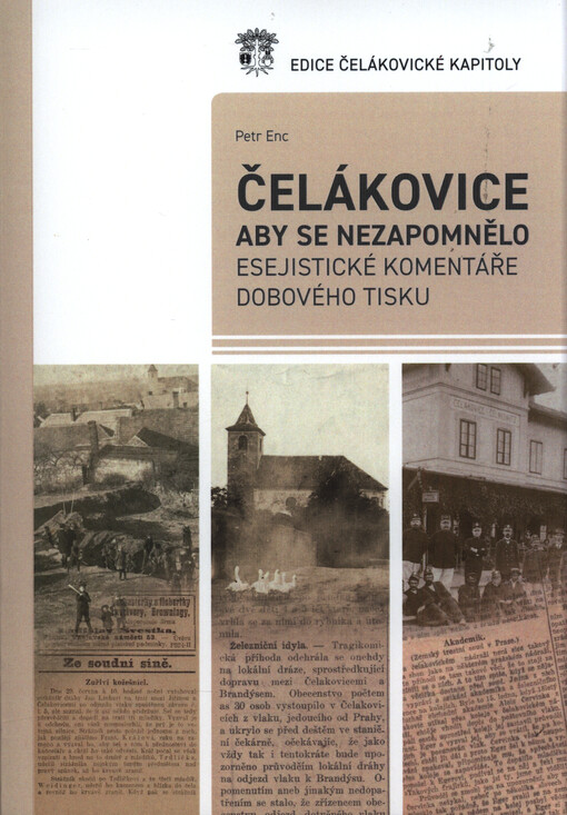Čelákovice : aby se nezapomnělo : esejistické komentáře dobového tisku