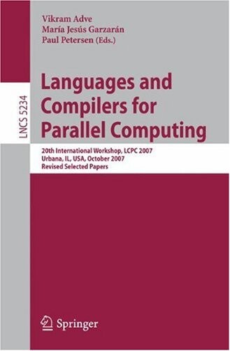 Languages and Compilers for Parallel Computing: 20th International Workshop, LCPC 2007, Urbana, IL, USA, October 11-13, 2007, Revised Selected Papers ... Computer Science and General Issues)