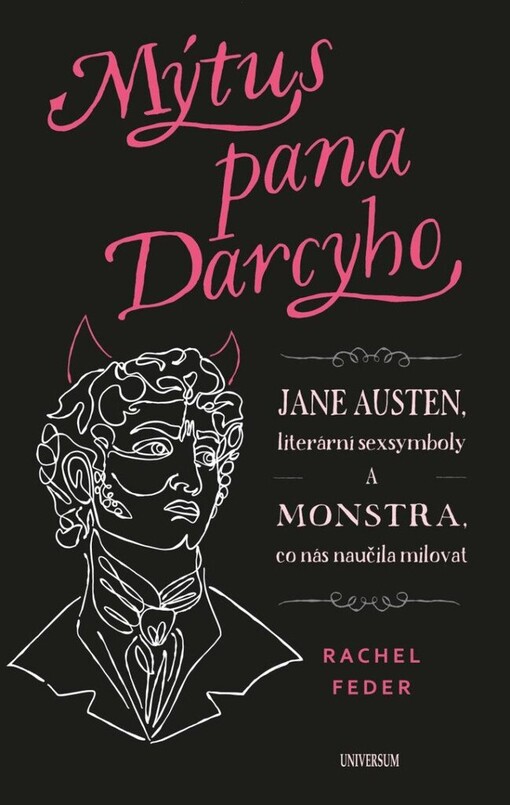 Mýtus pana Darcyho : Jane Austen, literární sexsymboly a monstra, jež nás naučila milovat