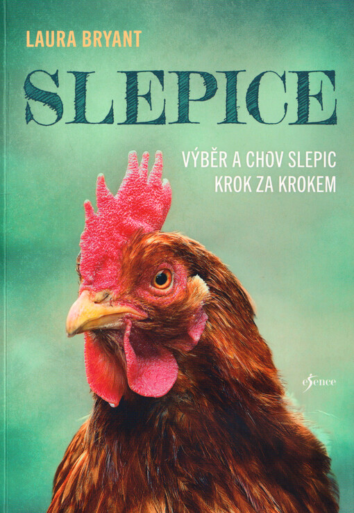 Slepice : výběr a chov slepic krok za krokem