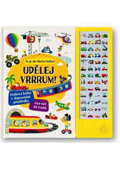Udělej vrrrum! : to je ale hlučná kniha! (odkaz v elektronickém katalogu)