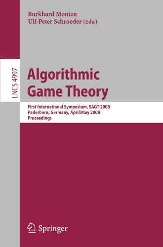 Algorithmic game theory : first International Symposium, SAGT 2008 : Paderborn, Germany, April 30 - May 2, 2008 : proceedings