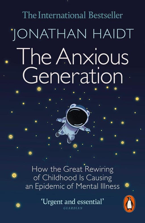 The anxious generation : how the great rewiring of childhood is causing an epidemic of mental illness