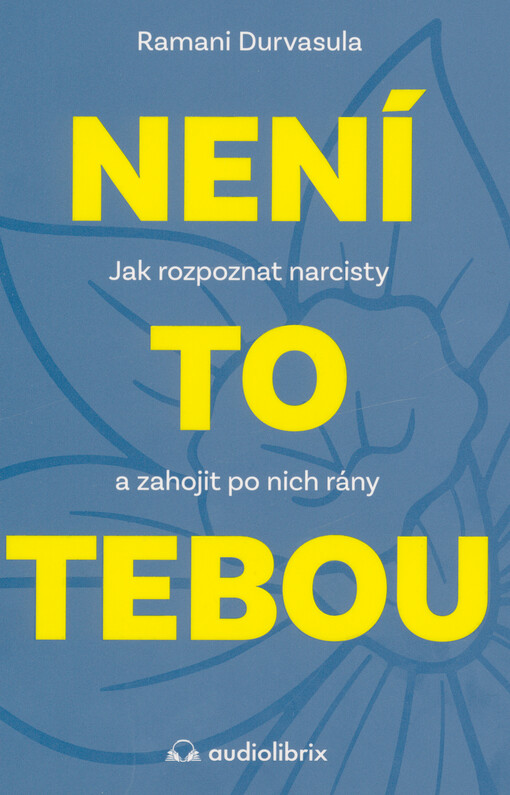 Není to tebou : jak rozpoznat narcisty a zahojit po nich rány