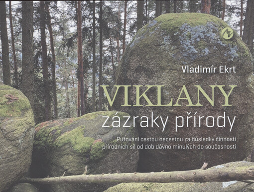 Viklany - zázraky přírody : putování cestou necestou za důsledky činnosti přírodních sil od dob dávno minulých do současnosti