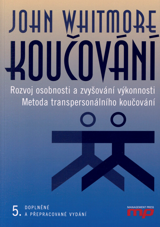 Koučování : rozvoj osobnosti a zvyšování výkonnosti : metoda transpersonálního koučování