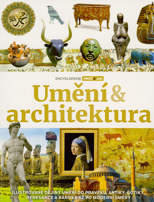 Umění & architektura : ilustrované dějiny umění od pravěku, antiky, gotiky, renesance a baroka až po moderní směry