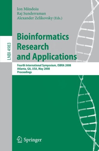 Bioinformatics Research and Applications: Fourth International Symposium, ISBRA 2008, Atlanta, GA, USA, May 6-9, 2008, Proceedings (Lecture Notes in Computer Science / Lecture Notes in Bioinformatics)