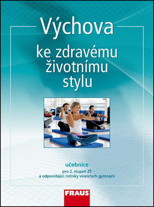 Výchova ke zdravému životnímu stylu :pro 2. stupeň ZŠ a odpovídající ročníky víceletých gymnázií, 1. vyd.