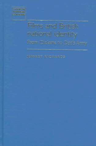 Films and British National Identity: From Dickens to Dad's Army (Studies in Popular Culture (Manchester Univ Pr))