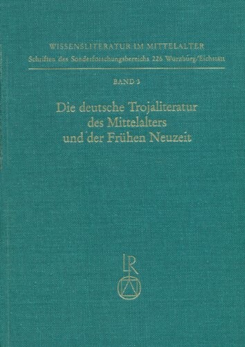 Die deutsche Trojaliteratur des Mittelalters und der Fruhen Neuzeit: Materialien und Untersuchungen (Wissensliteratur im Mittelalter) (German Edition)