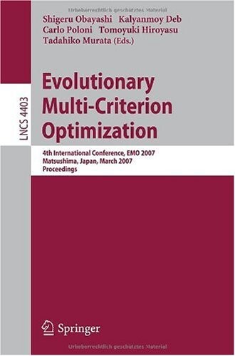 Evolutionary Multi-Criterion Optimization: 4th International Conference, EMO 2007, Matsushima, Japan, March 5-8, 2007, Proceedings (Lecture Notes in ... Computer Science and General Issues)