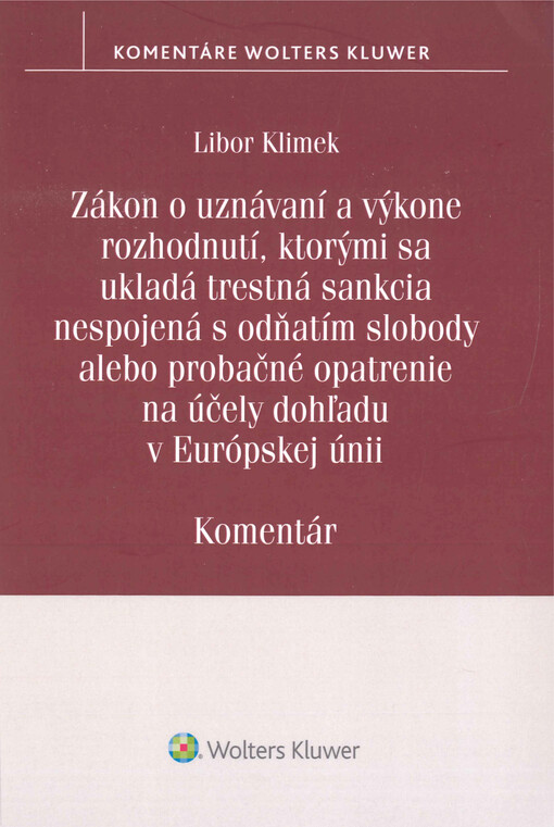 Zákon o uznávaní a výkone rozhodnutí, ktorými sa ukladá trestná sankcia nespojená s odňatím slobody alebo probačné opatrenie na účely dohľadu v Európskej únii : komentár