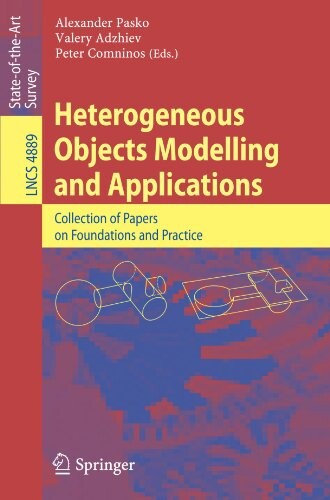 Heterogeneous Objects Modelling and Applications: Collection of Papers on Foundations and Practice (Lecture Notes in Computer Science / Information ... Applications, incl. Internet/Web, and HCI)