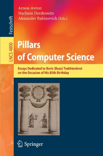 Pillars of Computer Science: Essays Dedicated to Boris (Boaz) Trakhtenbrot on the Occasion of His 85th Birthday (Lecture Notes in Computer Science / Theoretical Computer Science and General Issues)