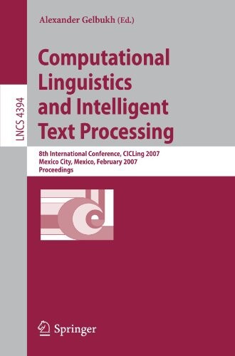 Computational Linguistics and Intelligent Text Processing: 8th International Conference, CICLing 2007, Mexico City, Mexico, February 18-24, 2007, ... Computer Science and General Issues)