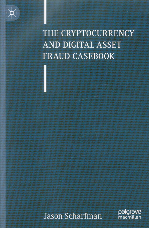 The cryptocurrency and digital asset fraud casebook