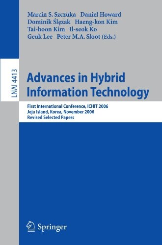 Advances in Hybrid Information Technology: First International Conference, ICHIT 2006, Jeju Island, Korea, November 9-11, 2006, Revised Selected ... / Lecture Notes in Artificial Intelligence)