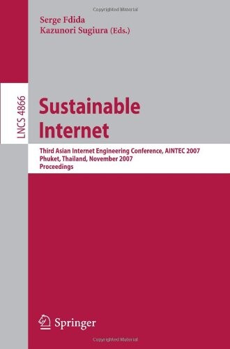 Sustainable Internet: Third Asian Internet Engineering Conference, AINTEC 2007, Phuket, Thailand, November 27-29, 2007, Proceedings (Lecture Notes in ... Networks and Telecommunications)