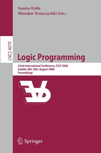 Logic programming : 22nd international conference, ICLP 2006, Seattle, WA, USA, August 17-20, 2006 : proceedings