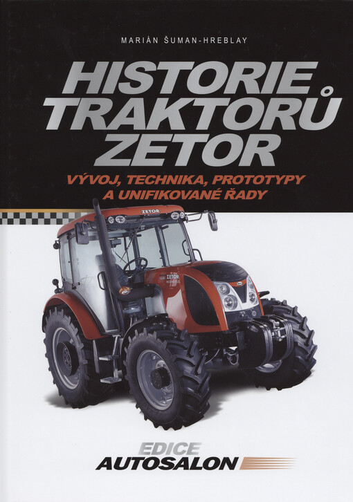 Historie traktorů Zetor : vývoj, technika, prototypy a unifikované řady