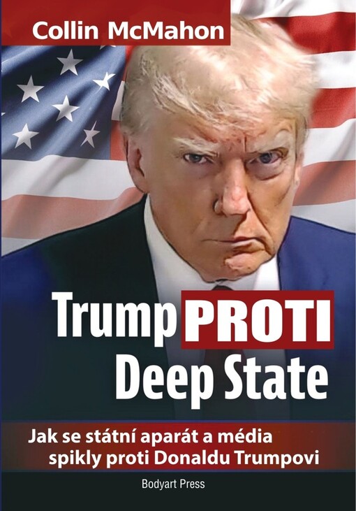 Trump proti Deep State : jak se státní aparát a média spikly proti Donaldu Trumpovi