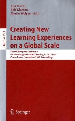 Creating New Learning Experiences on a Global Scale: Second European Conference on Technology Enhanced Learning, EC-TEL 2007, Crete, Greece, September ... / Programming and Software Engineering)