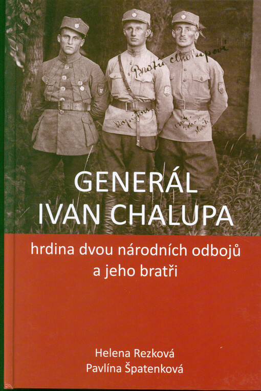 Generál Ivan Chalupa : hrdina dvou národních odbojů a jeho bratři