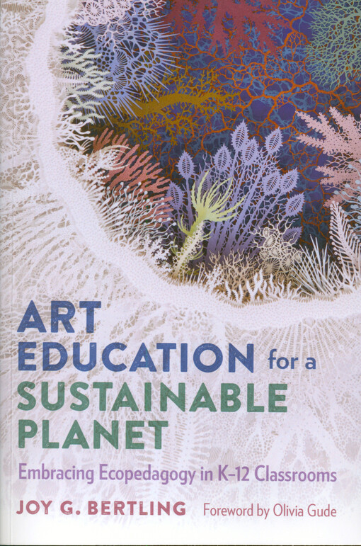 Art education for a sustainable planet : embracing ecopedagogy in K-12 classrooms