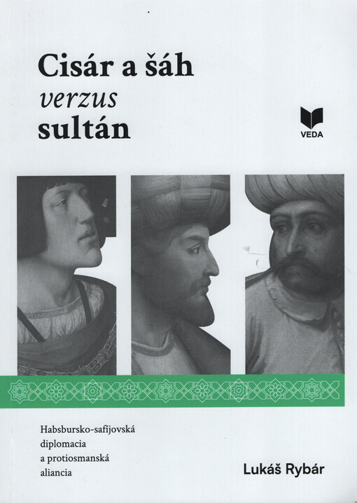 Cisár a šáh verzus sultán : habsbursko-safíjovská diplomacia a protiosmanská aliancia